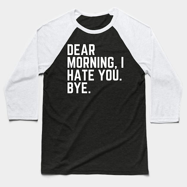 Dear Morning I Hate You Bye - I Hate Mornings I'd Rather Be Sleeping Tired AF Do Not Disturb I Need a Nap Lover Lazy Funny Nap Quote Sleep Lover Nap Quote Sleep Lover Gift Baseball T-Shirt by ballhard